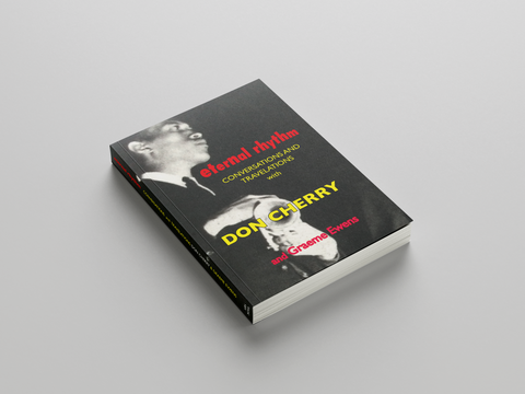 Eternal Rhythm: Conversations and Travelations with Don Cherry and Graeme Ewens